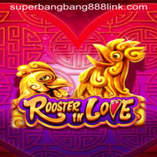 RoosterInLove: Dive into the Enthralling World of Superbangbang888